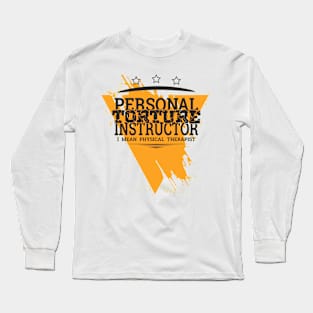 Personal Torturer Instructor - I mean Phisical Therapist Long Sleeve T-Shirt